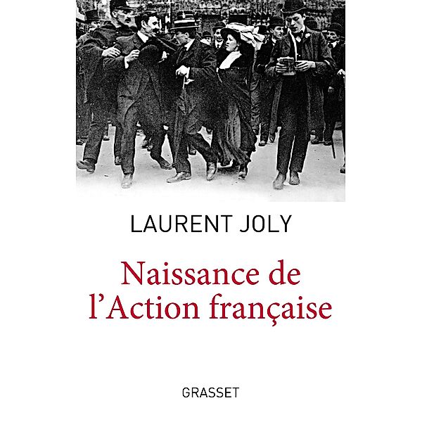 Naissance de l'Action Française / Essai, Laurent Joly