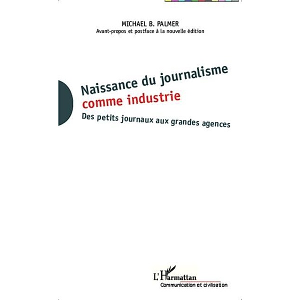 Naissance du journalisme comme industrie / Hors-collection, Michael Palmer