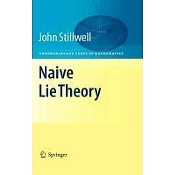 Naive Lie Theory / Undergraduate Texts in Mathematics, John Stillwell