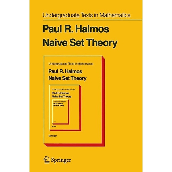 Naive Set Theory / Undergraduate Texts in Mathematics, P. R. Halmos