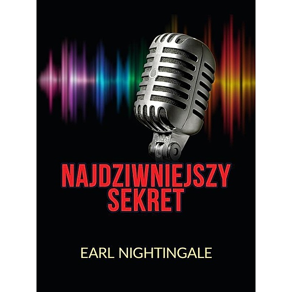 Najdziwniejszy Sekret (Tlumaczenie), Earl Nightingale