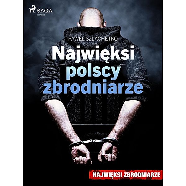 Najwieksi polscy zbrodniarze / Najwieksze Bd.2, Pawel Szlachetko