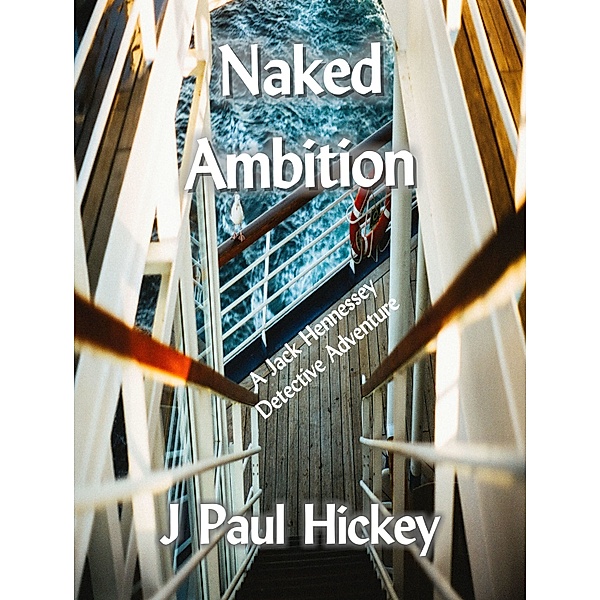 Naked Ambition: A Jack Hennessey Detective Adventure, J. Paul Hickey