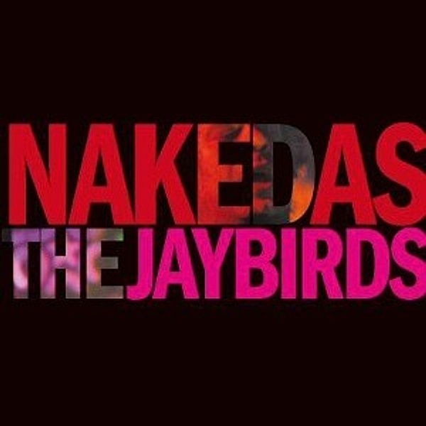 Naked As The Jaybirds, Jaybirds