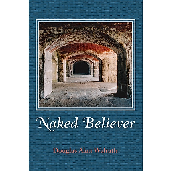 Naked Believer, Douglas Alan Walrath