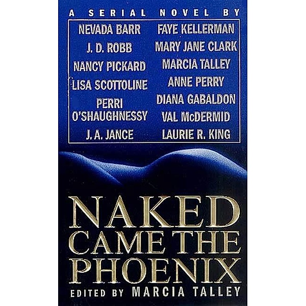 Naked Came the Phoenix, Nevada Barr, Diana Gabaldon, Val McDermid, Laurie R. King, J. D. Robb, Nancy Pickard, Lisa Scottoline, J. A. Jance, Faye Kellerman, MARY JANE CLARK, Anne Perry