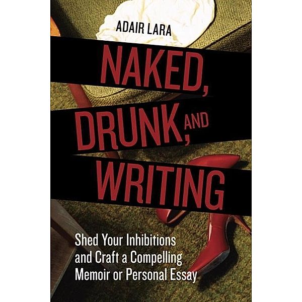 Naked, Drunk, and Writing, Adair Lara