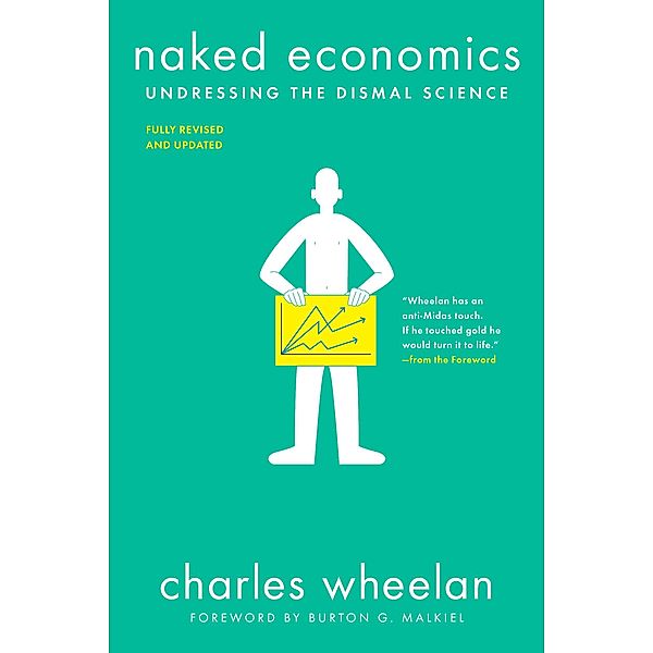 Naked Economics: Undressing the Dismal Science, Charles Wheelan
