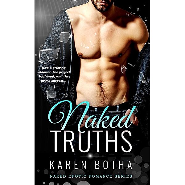 Naked Erotic Romance Series: Naked Truths - An Erotic Romance Series (Naked Erotic Romance Series, #1), Karen Botha