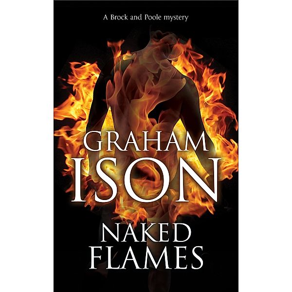 Naked Flames / A Brock & Poole Mystery Bd.13, Graham Ison
