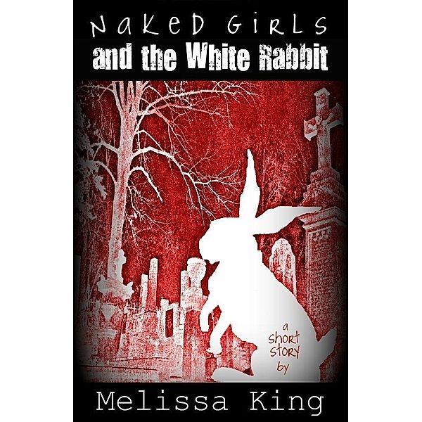 Naked Girls and the White Rabbit / Melissa King Berthold, Melissa King Berthold