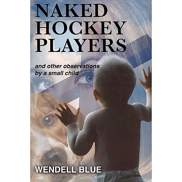 Naked Hockey Players and other observations by a small child, Wendell Blue