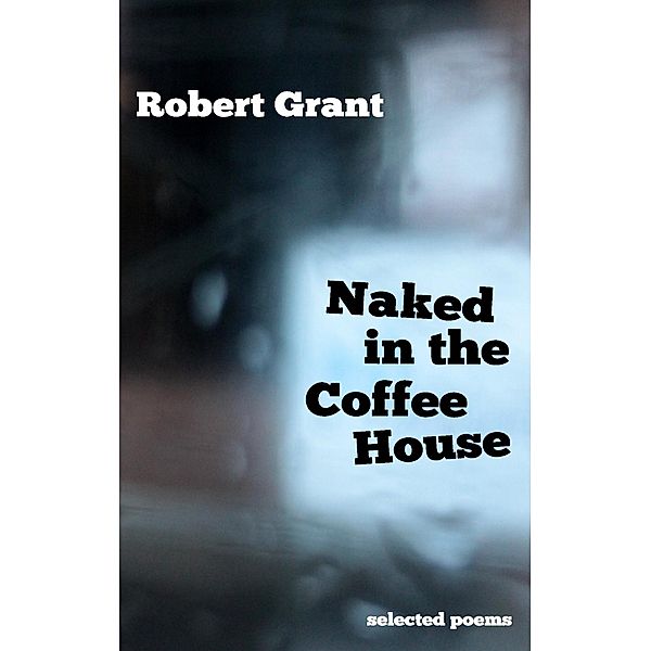 Naked in the Coffee House, Robert Grant