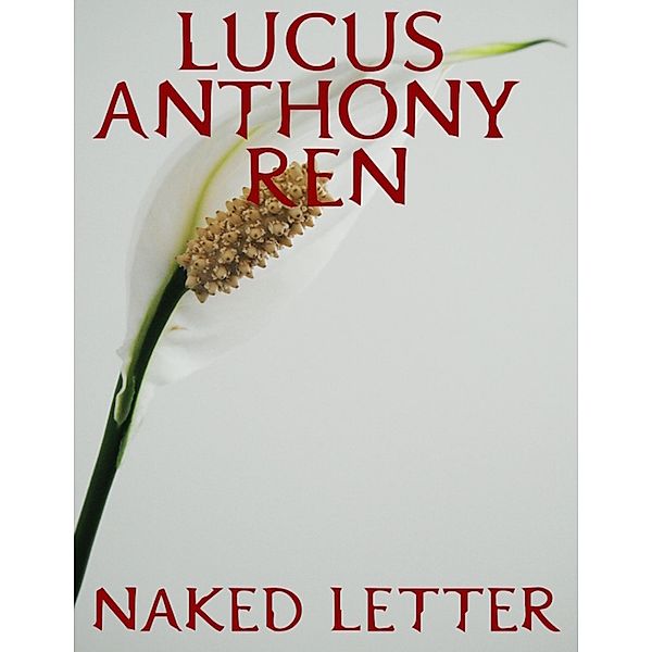Naked Letter, Lucus Anthony Ren
