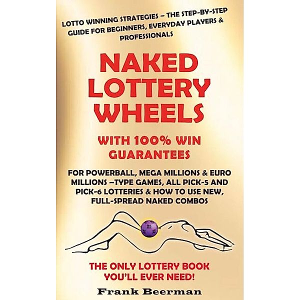 Naked Lottery Wheels: With 100% Win Guarantees, Frank Beerman