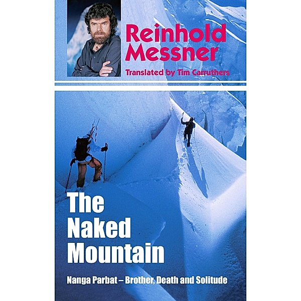 Naked Mountain: Nanga Parbat, Brother, Death, Solitude, Reinhold Messner