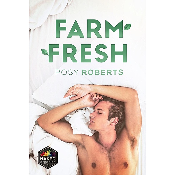 Naked Organics: Farm Fresh (Naked Organics, #1), Posy Roberts