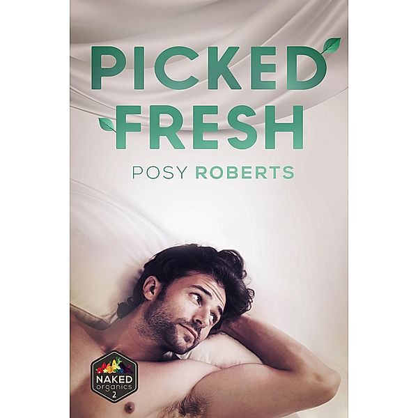 Naked Organics: Picked Fresh (Naked Organics, #2), Posy Roberts