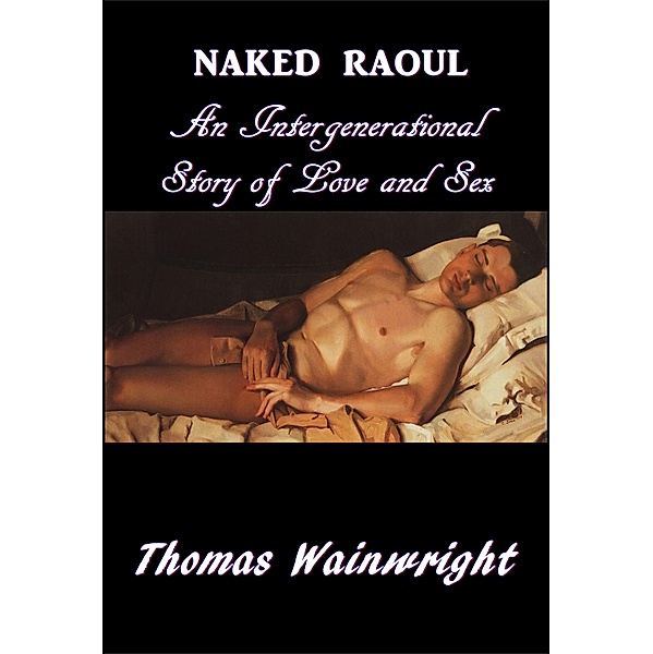 Naked Raoul: An Intergenerational Story of Love and Sex, Thomas Wainwright