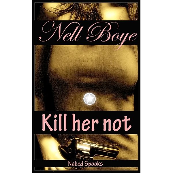 Naked Spooks: Kill Her Not (Naked Spooks), Nell Boye