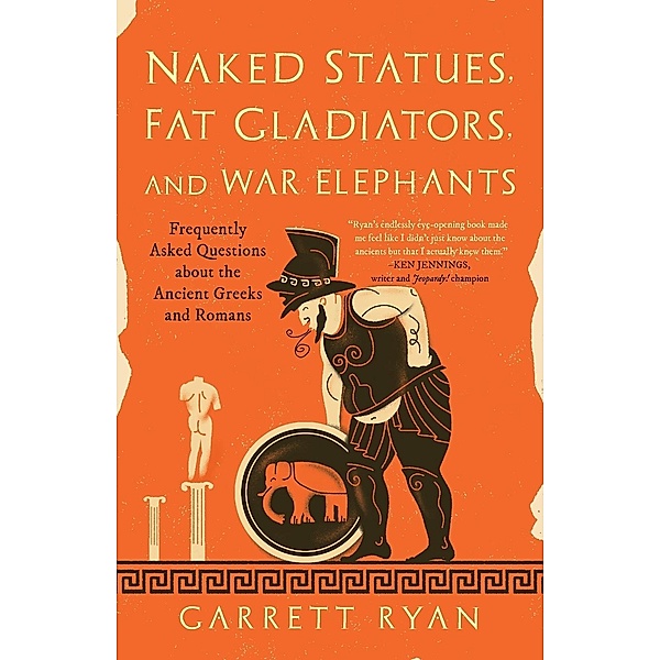 Naked Statues, Fat Gladiators, and War Elephants, Garrett Ryan