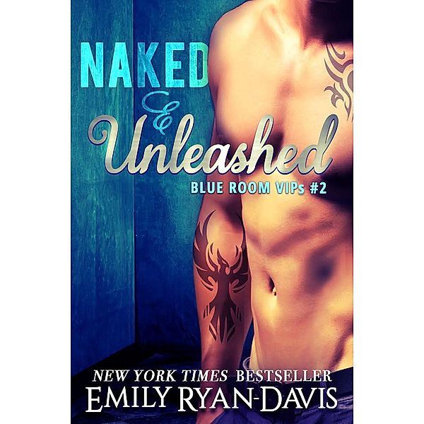 Naked & Unleashed (Blue Room VIPs, #2) / Blue Room VIPs, Emily Ryan-Davis