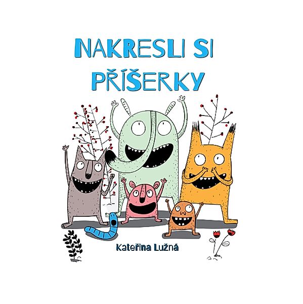 Nakresli si príSerky (Hrajeme si s príSerkami, #1) / Hrajeme si s príSerkami, Katerina Luzná