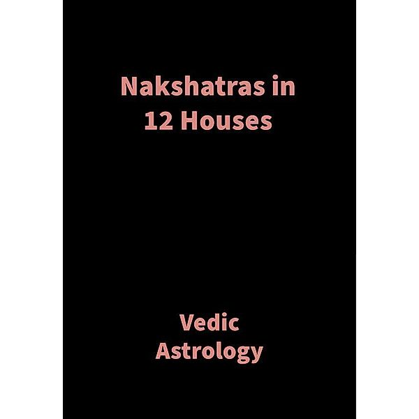 Nakshatras in 12 Houses, Saket Shah