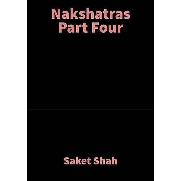 Nakshatras Part Four, Saket Shah