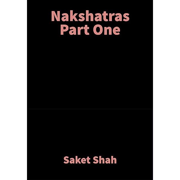 Nakshatras Part One, Saket Shah