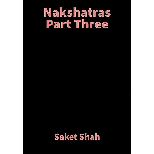 Nakshatras Part Three, Saket Shah