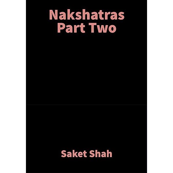 Nakshatras Part Two, Saket Shah