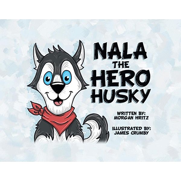 Nala, the Hero Husky, Morgan Hritz