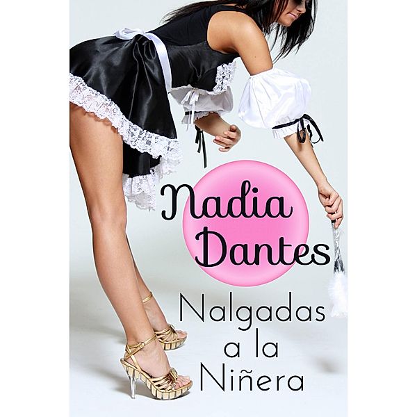 Nalgadas a la Niñera, Nadia Dantes