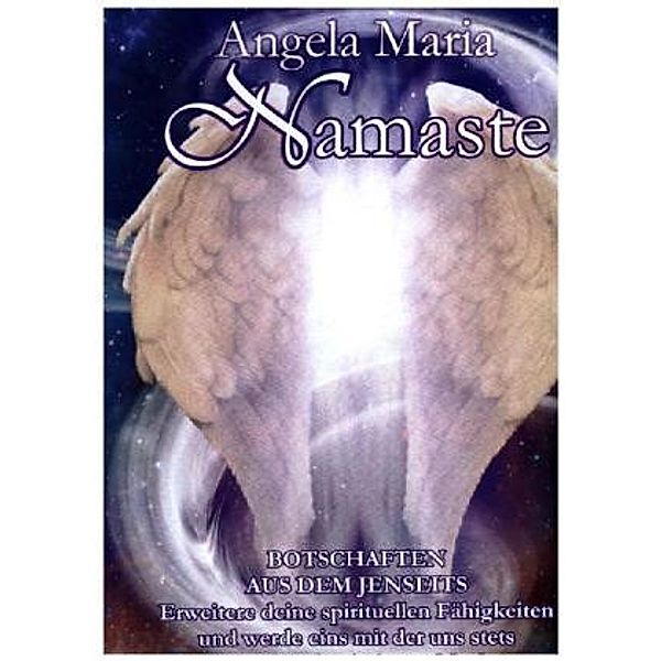 Namaste - Botschaften aus dem Jenseits, Angela Maria