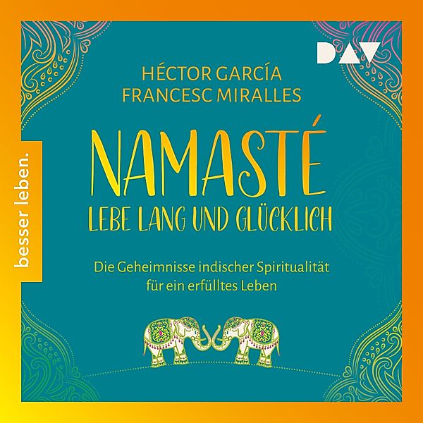 Namasté. Lebe lang und glücklich. Die Geheimnisse indischer Spiritualität für ein erfülltes Leben, Francesc Miralles, Héctor García