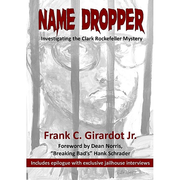 Name Dropper: Investigating the Clark Rockefeller Mystery, Frank C. Girardot