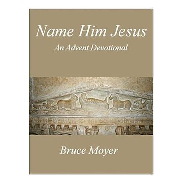 Name Him Jesus, Bruce Moyer