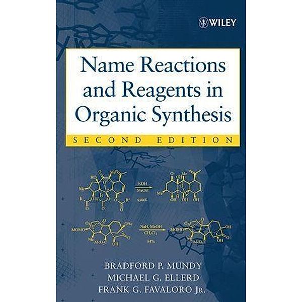 Name Reactions and Reagents in Organic Synthesis, Bradford P. Mundy, Michael G. Ellerd, Frank G. Favaloro