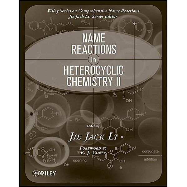 Name Reactions in Heterocyclic Chemistry II / Comprehensive Name Reactions Bd.2, Jie Jack Li