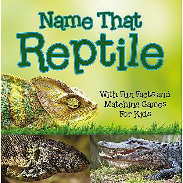 Name That Reptile: With Fun Facts and Matching Games For Kids / Baby Professor, Baby