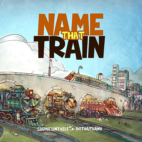 Name That Train / Louise Lintvelt, Louise Lintvelt