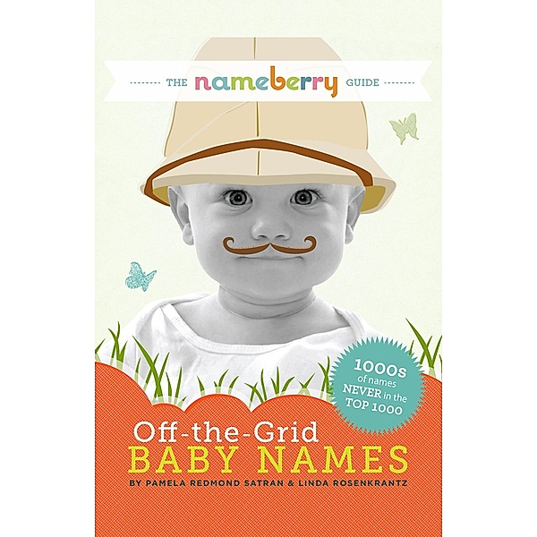 Nameberry Guide to Off-the-Grid Baby Names / Pamela Redmond Satran, Pamela Redmond Satran