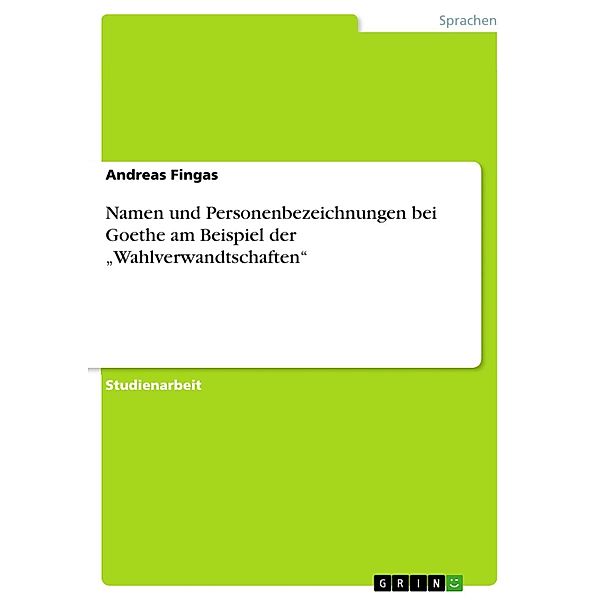 Namen und Personenbezeichnungen bei Goethe am Beispiel der Wahlverwandtschaften, Andreas Fingas