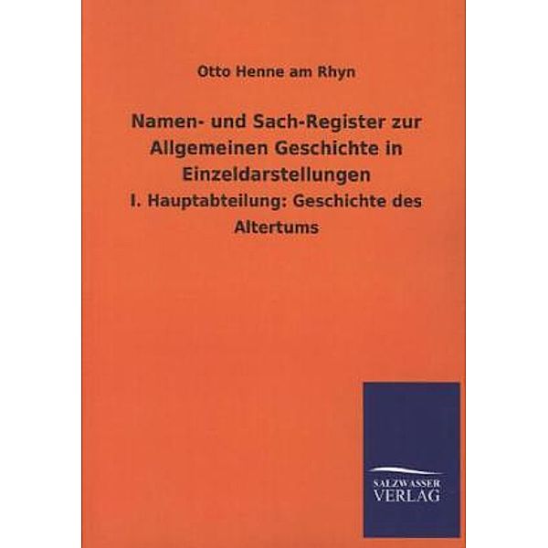 Namen- und Sach-Register zur Allgemeinen Geschichte in Einzeldarstellungen.Hauptabt.1, Otto Henne am Rhyn