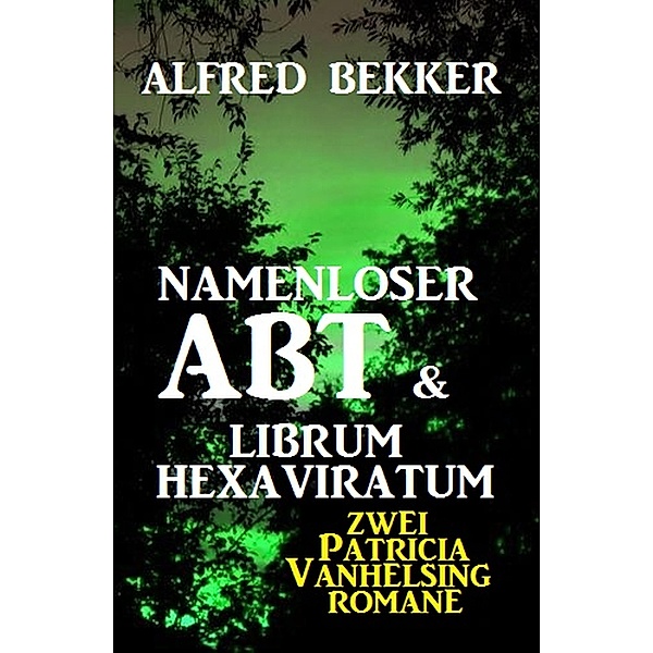 Namenloser Abt & Librum Hexaviratum: Zwei Patricia Vanhelsing Romane, Alfred Bekker