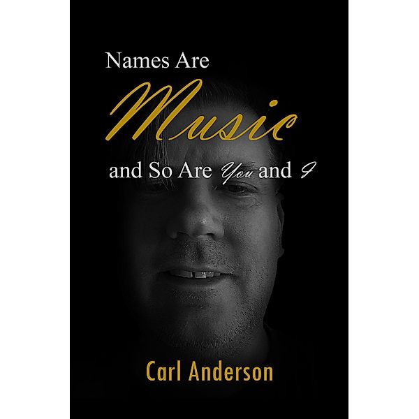 Names Are Music and So Are You and I, Carl Anderson