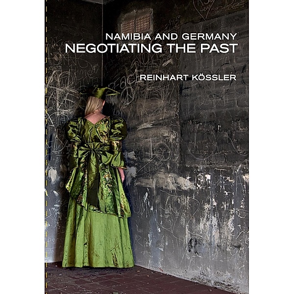 Namibia and Germany: Negotiating the Past, Reinhart Kossler
