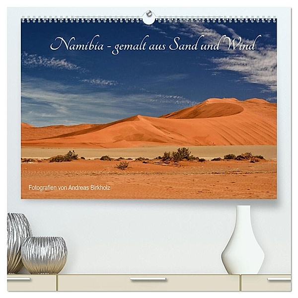 Namibia - gemalt aus Sand und Wind (hochwertiger Premium Wandkalender 2024 DIN A2 quer), Kunstdruck in Hochglanz, Andreas Birkholz