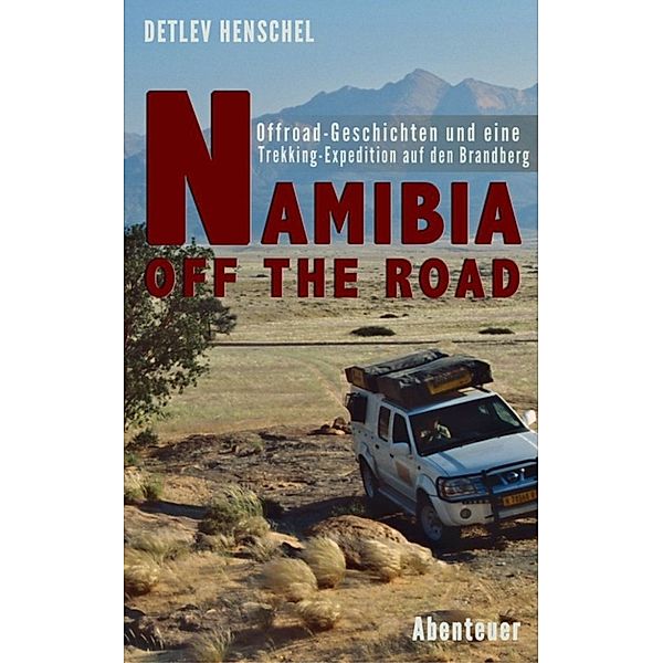 NAMIBIA OFF THE ROAD, Detlev Dr. Henschel